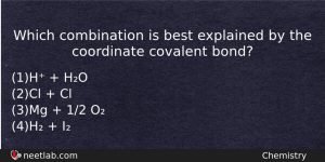 Which Combination Is Best Explained By The Coordinate Covalent Bond Chemistry Question