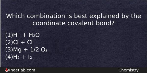 Which Combination Is Best Explained By The Coordinate Covalent Bond Chemistry Question 