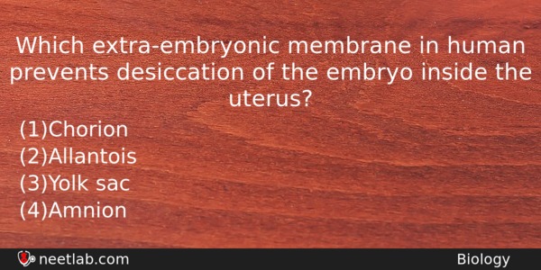 Which Extraembryonic Membrane In Human Prevents Desiccation Of The Embryo Biology Question 