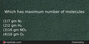 Which Has Maximum Number Of Molecules Chemistry Question