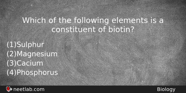 Which Of The Following Elements Is A Constituent Of Biotin Biology Question 