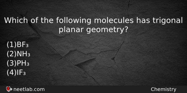 Which Of The Following Molecules Has Trigonal Planar Geometry Chemistry Question 