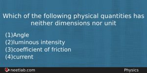 Which Of The Following Physical Quantities Has Neither Dimensions Nor Physics Question