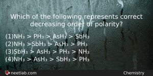 Which Of The Following Represents Correct Decreasing Order Of Polarity Chemistry Question