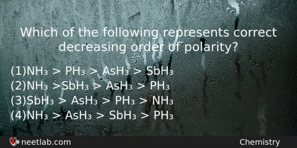 Which Of The Following Represents Correct Decreasing Order Of Polarity Chemistry Question 
