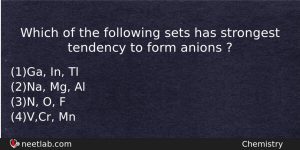 Which Of The Following Sets Has Strongest Tendency To Form Chemistry Question