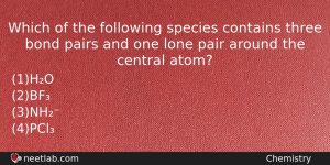 Which Of The Following Species Contains Three Bond Pairs And Chemistry Question