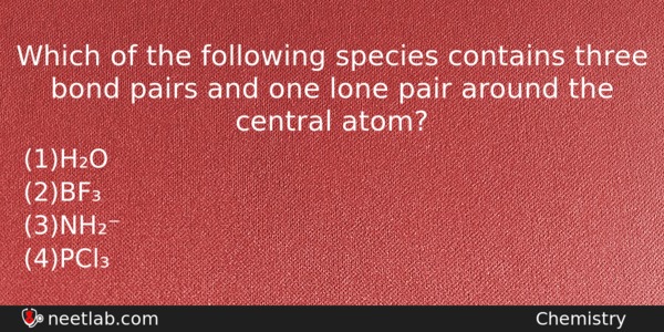 Which Of The Following Species Contains Three Bond Pairs And Chemistry Question 