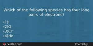 Which Of The Following Species Has Four Lone Pairs Of Chemistry Question