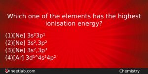 Which One Of The Elements Has The Highest Ionisation Energy Chemistry Question