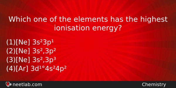 Which One Of The Elements Has The Highest Ionisation Energy Chemistry Question 