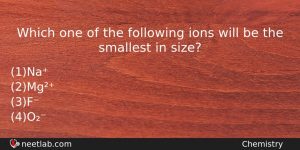 Which One Of The Following Ions Will Be The Smallest Chemistry Question