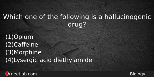 Which One Of The Following Is A Hallucinogenic Drug Biology Question 