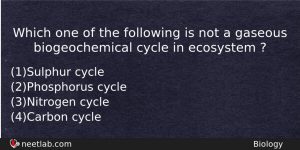 Which One Of The Following Is Not A Gaseous Biogeochemical Biology Question