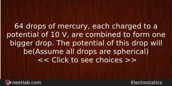 64 Drops Of Mercury Each Charged To A Potential Of Physics Question 
