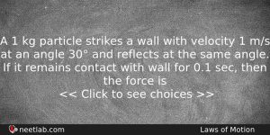 A 1 Kg Particle Strikes A Wall With Velocity 1 Physics Question