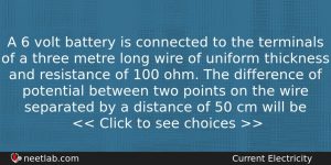 A 6 Volt Battery Is Connected To The Terminals Of Physics Question