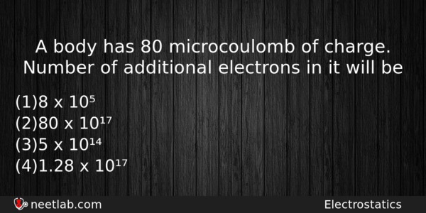 A Body Has 80 Microcoulomb Of Charge Number Of Additional Physics Question 