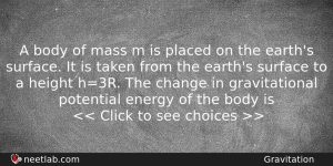 A Body Of Mass M Is Placed On The Earths Physics Question