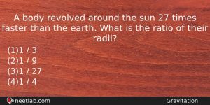 A Body Revolved Around The Sun 27 Times Faster Than Physics Question