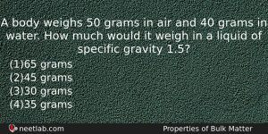 A Body Weighs 50 Grams In Air And 40 Grams Physics Question