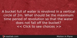 A Bucket Full Of Water Is Revolved In A Vertical Physics Question