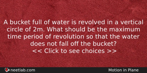 A Bucket Full Of Water Is Revolved In A Vertical Physics Question 