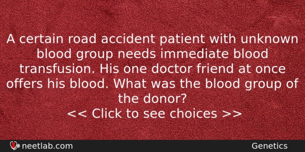 A Certain Road Accident Patient With Unknown Blood Group Needs Biology Question 