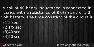 A Coil Of 40 Henry Inductance Is Connected In Series Physics Question