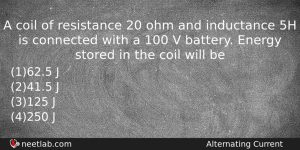 A Coil Of Resistance 20 Ohm And Inductance 5h Is Physics Question