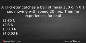 A Cricketer Catches A Ball Of Mass 150 G In Physics Question