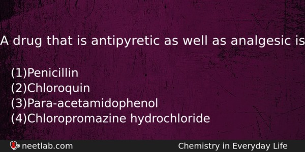 A Drug That Is Antipyretic As Well As Analgesic Is Chemistry Question 