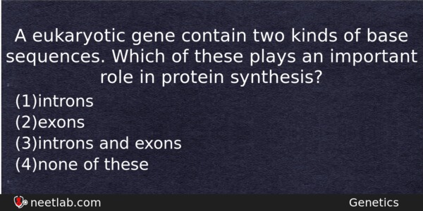 A Eukaryotic Gene Contain Two Kinds Of Base Sequences Which Biology Question 