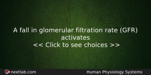 A Fall In Glomerular Filtration Rate Gfr Activates Biology Question