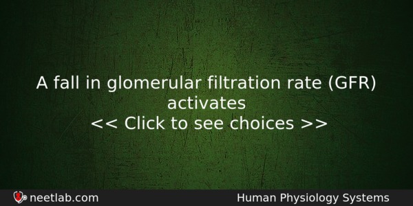 A Fall In Glomerular Filtration Rate Gfr Activates Biology Question 