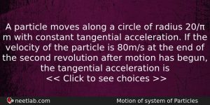 A Particle Moves Along A Circle Of Radius 20 M Physics Question