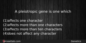 A Pleiotropic Gene Is One Which Biology Question