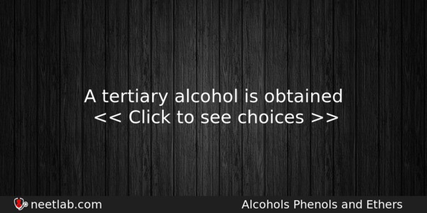 A Tertiary Alcohol Is Obtained Chemistry Question 