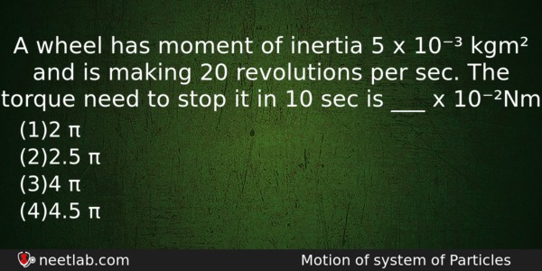 A Wheel Has Moment Of Inertia 5 X 10 Kgm Physics Question 