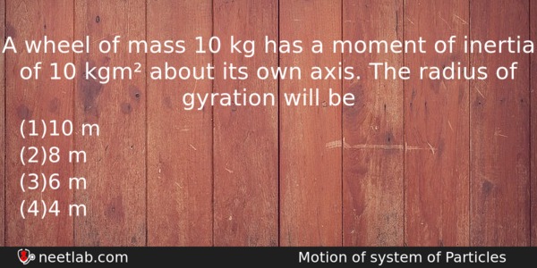A Wheel Of Mass 10 Kg Has A Moment Of Physics Question 