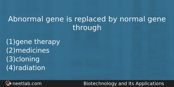 Abnormal Gene Is Replaced By Normal Gene Through Biology Question 