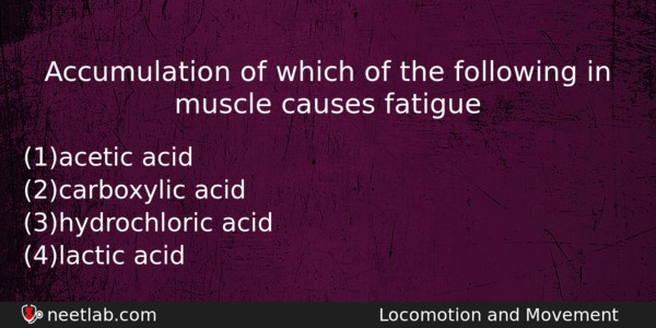 Accumulation Of Which Of The Following In Muscle Causes Fatigue Biology Question 