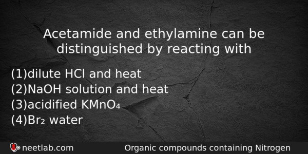 Acetamide And Ethylamine Can Be Distinguished By Reacting With Chemistry Question 