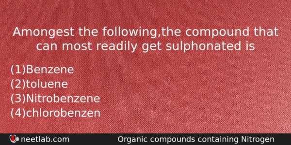 Amongest The Followingthe Compound That Can Most Readily Get Sulphonated Chemistry Question 