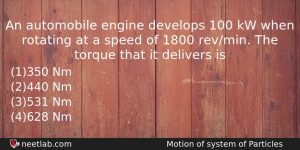 An Automobile Engine Develops 100 Kw When Rotating At A Physics Question