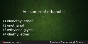 An Isomer Of Ethanol Is Chemistry Question