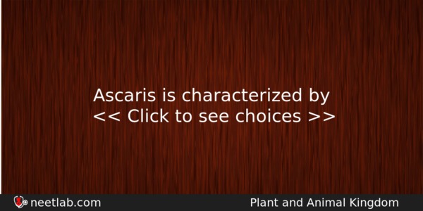 Ascaris Is Characterized By Biology Question 