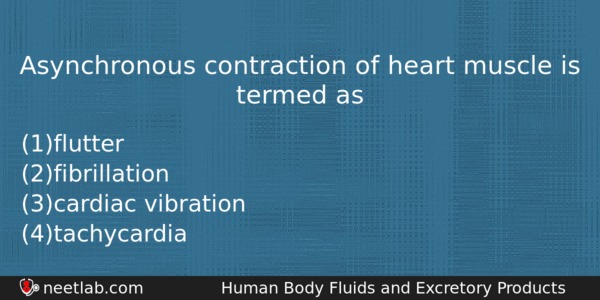 Asynchronous Contraction Of Heart Muscle Is Termed As Biology Question 