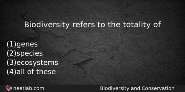 Biodiversity Refers To The Totality Of Biology Question 