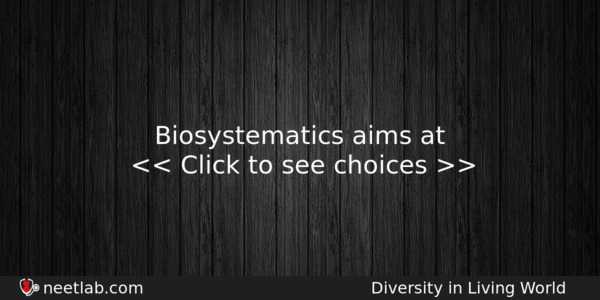 Biosystematics Aims At Biology Question 